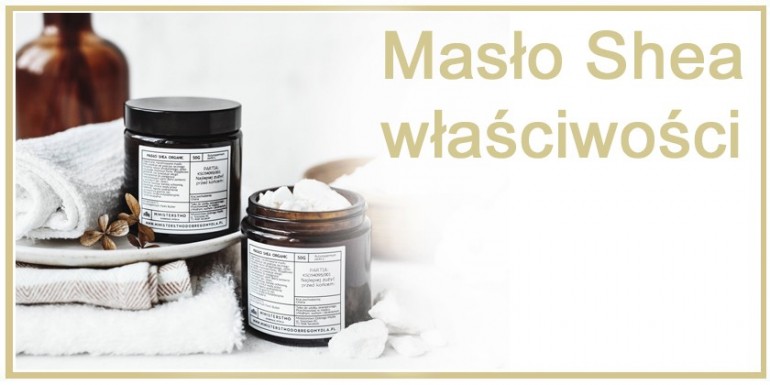 Masło Shea właściwości