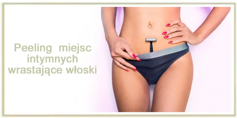 Peeling do miejsc intymnych - wrastające włoski łonowe