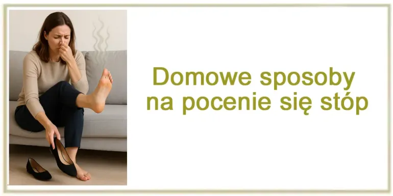Domowe sposoby na pocenie się stóp - Skuteczny środek na pocenie nóg